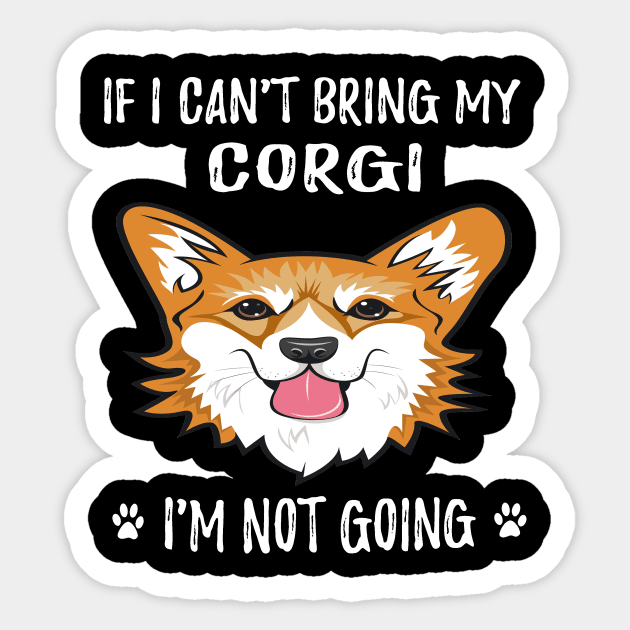 If I Can't Bring My Corgi I'm Not Going (116) Sticker by Darioz